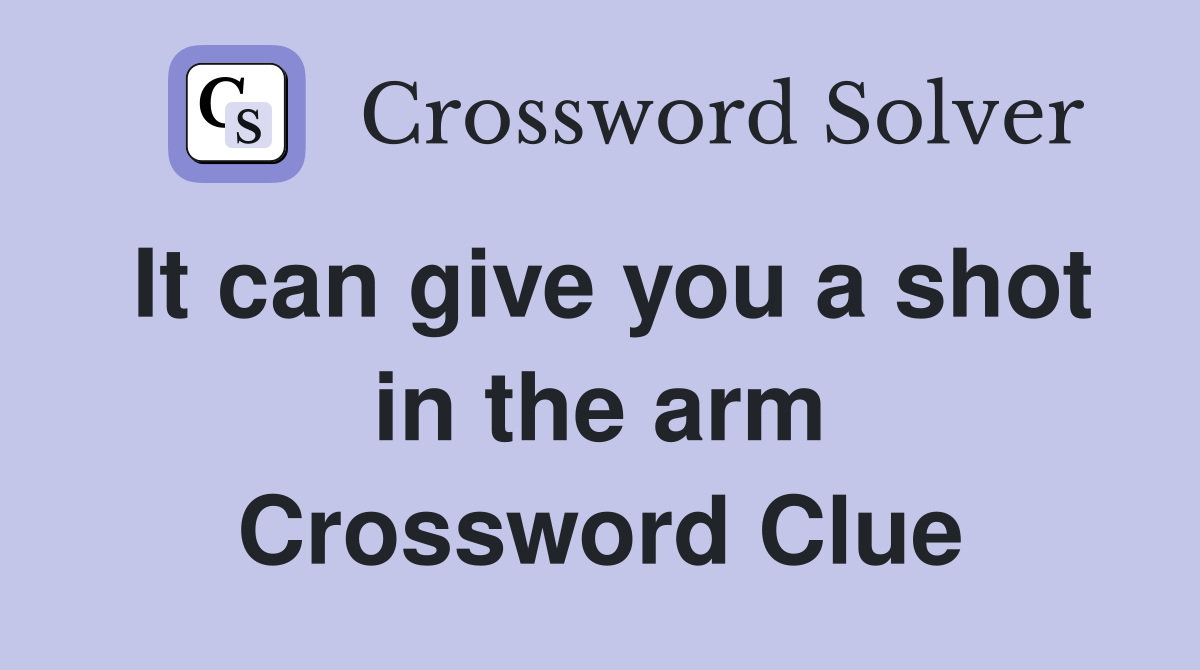 It can give you a shot in the arm Crossword Clue