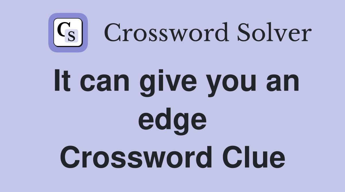 It can give you an edge Crossword Clue