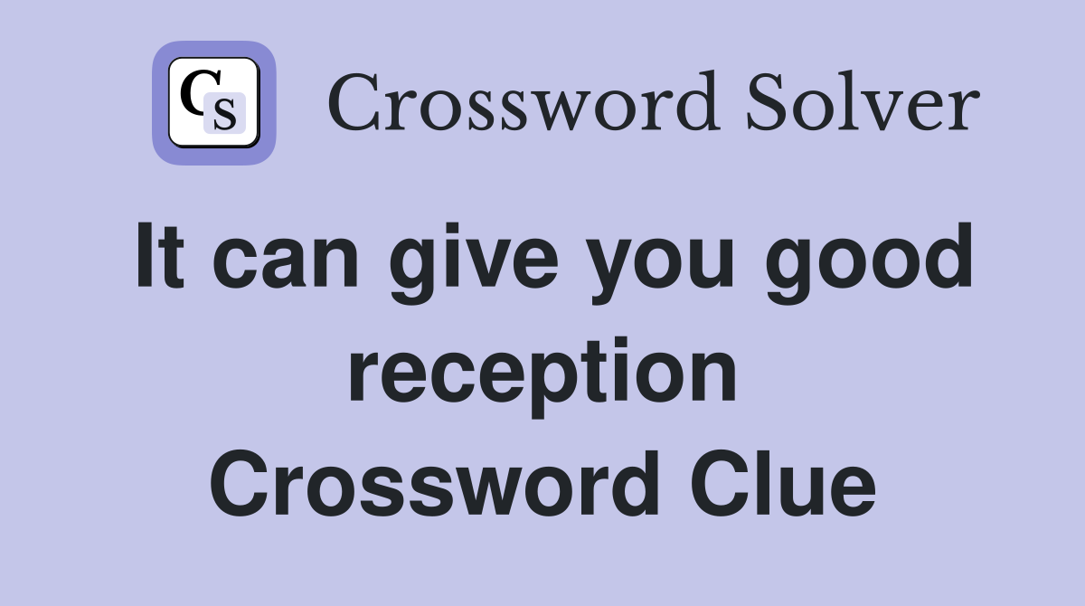 It can give you good reception Crossword Clue