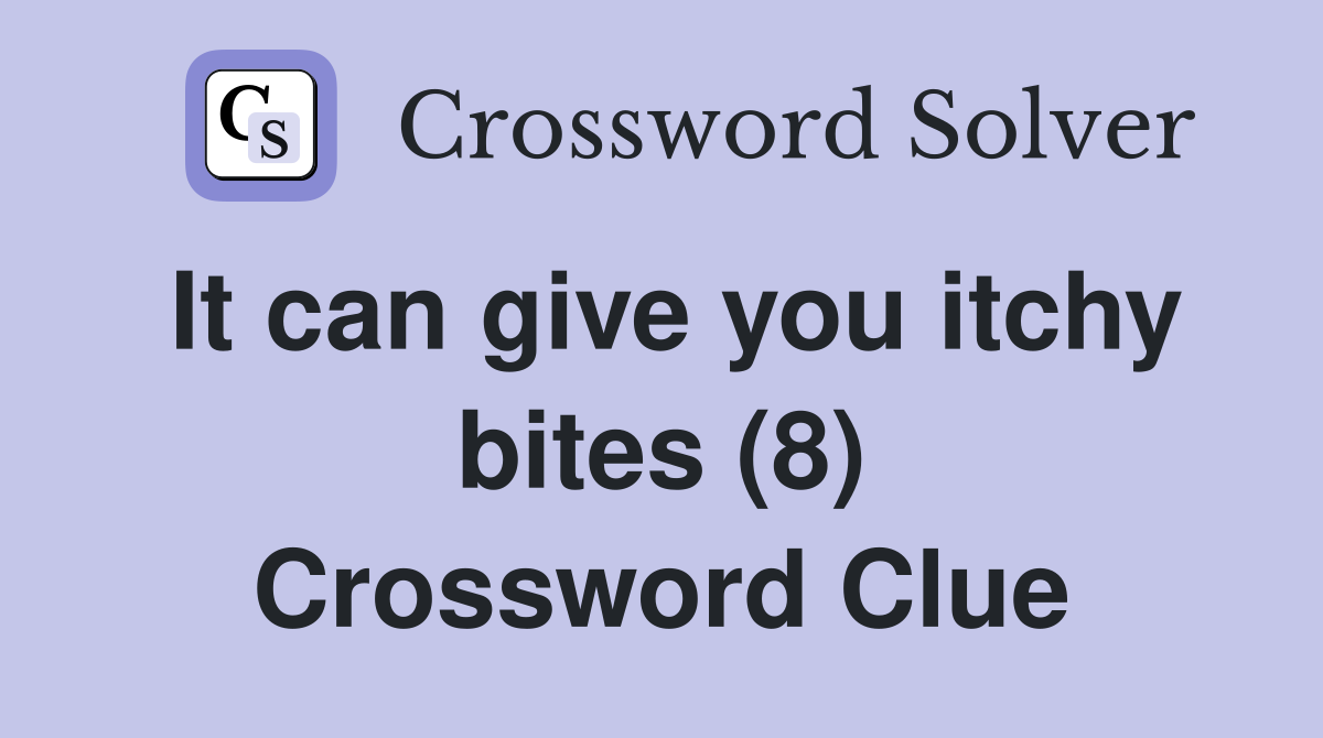 It can give you itchy bites (8) Crossword Clue