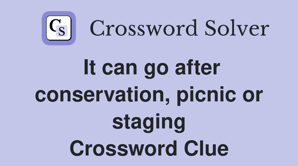 It can go after conservation, picnic or staging Crossword Clue