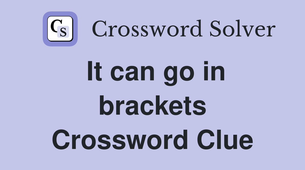 It can go in brackets Crossword Clue