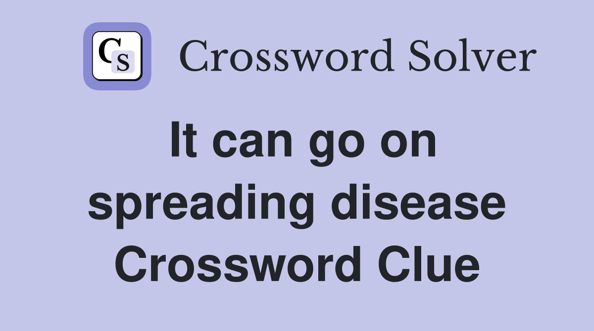 It can go on spreading disease Crossword Clue