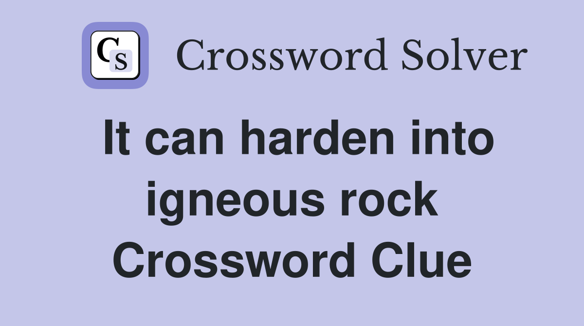 It can harden into igneous rock Crossword Clue