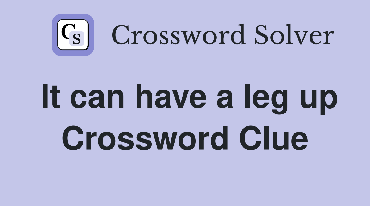 It can have a leg up Crossword Clue