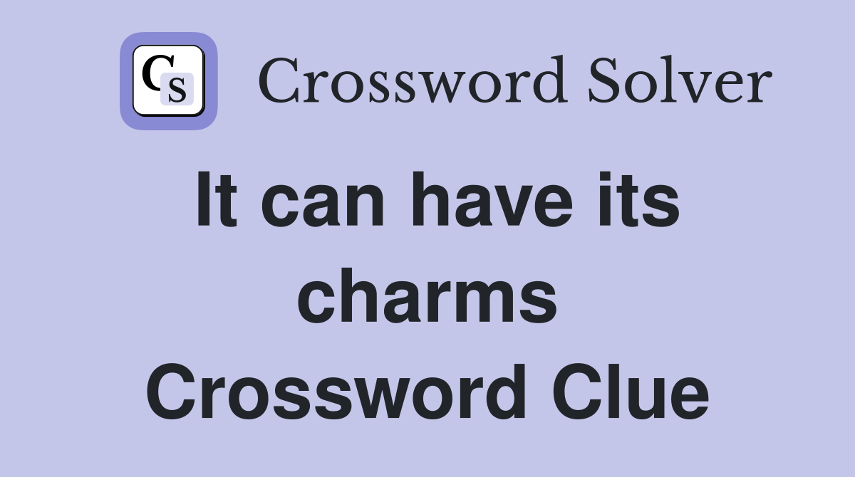 It can have its charms Crossword Clue
