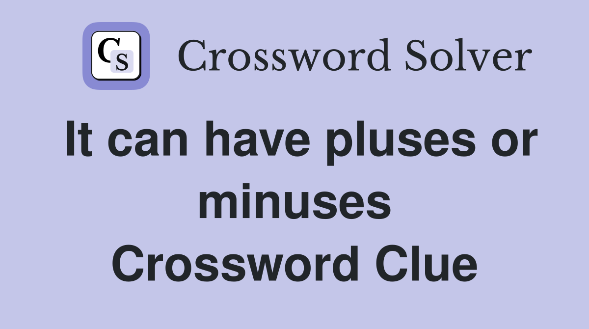 It can have pluses or minuses Crossword Clue