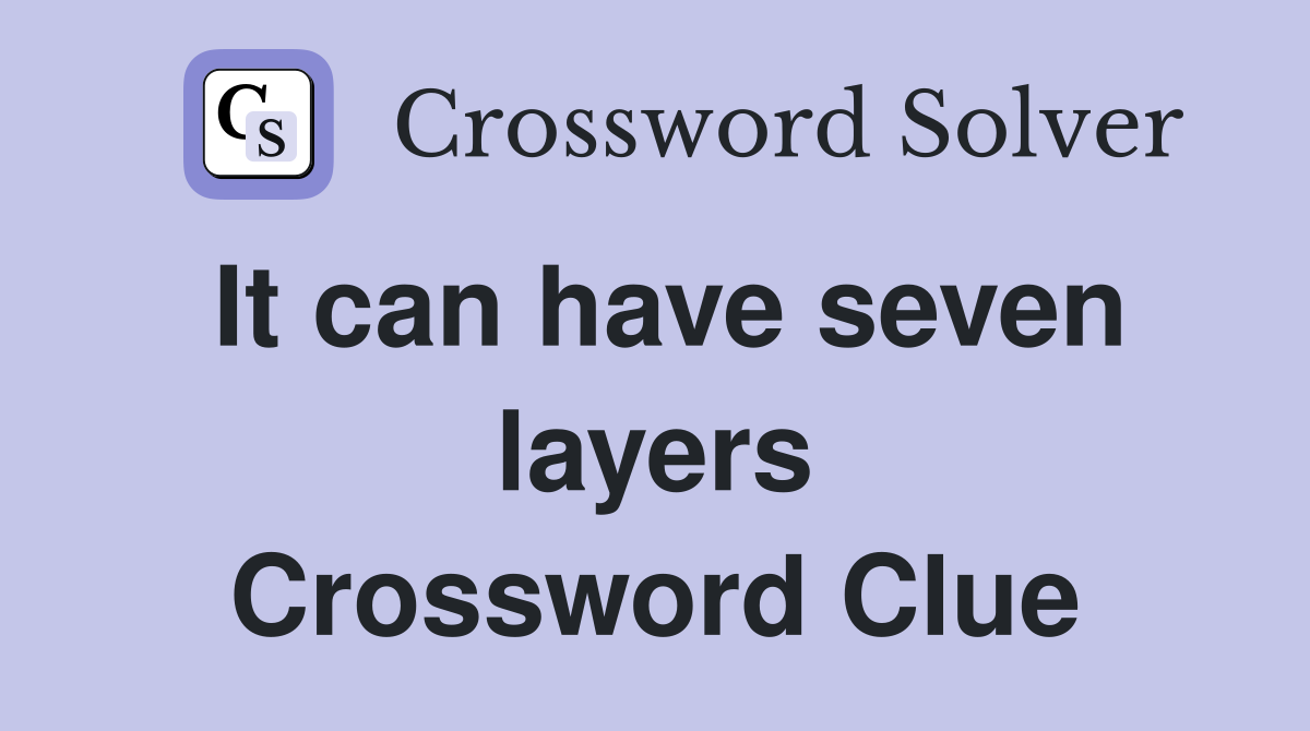 It can have seven layers Crossword Clue