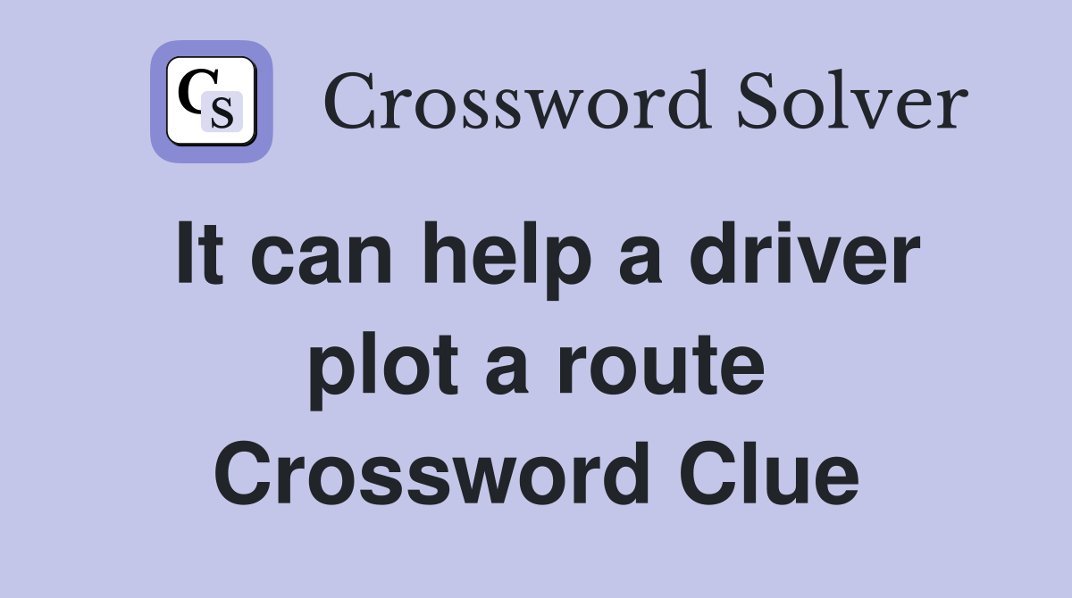 It can help a driver plot a route Crossword Clue
