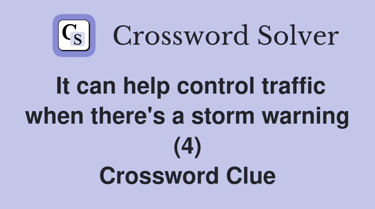 It can help control traffic when there's a storm warning (4) Crossword Clue