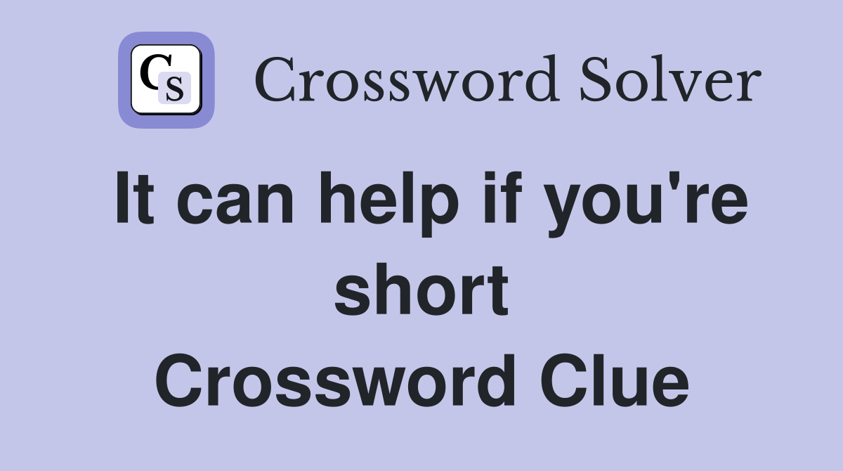 It can help if you're short Crossword Clue