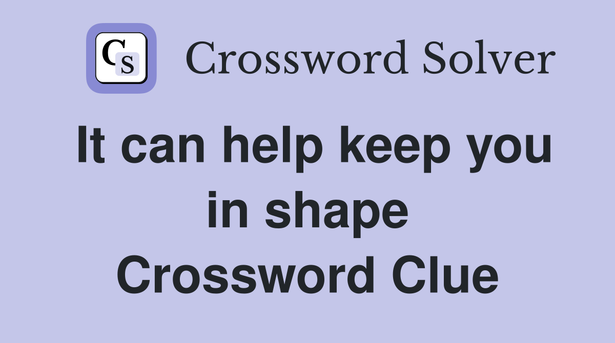 It can help keep you in shape Crossword Clue