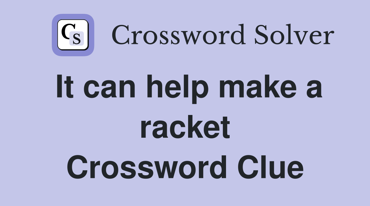 It can help make a racket Crossword Clue