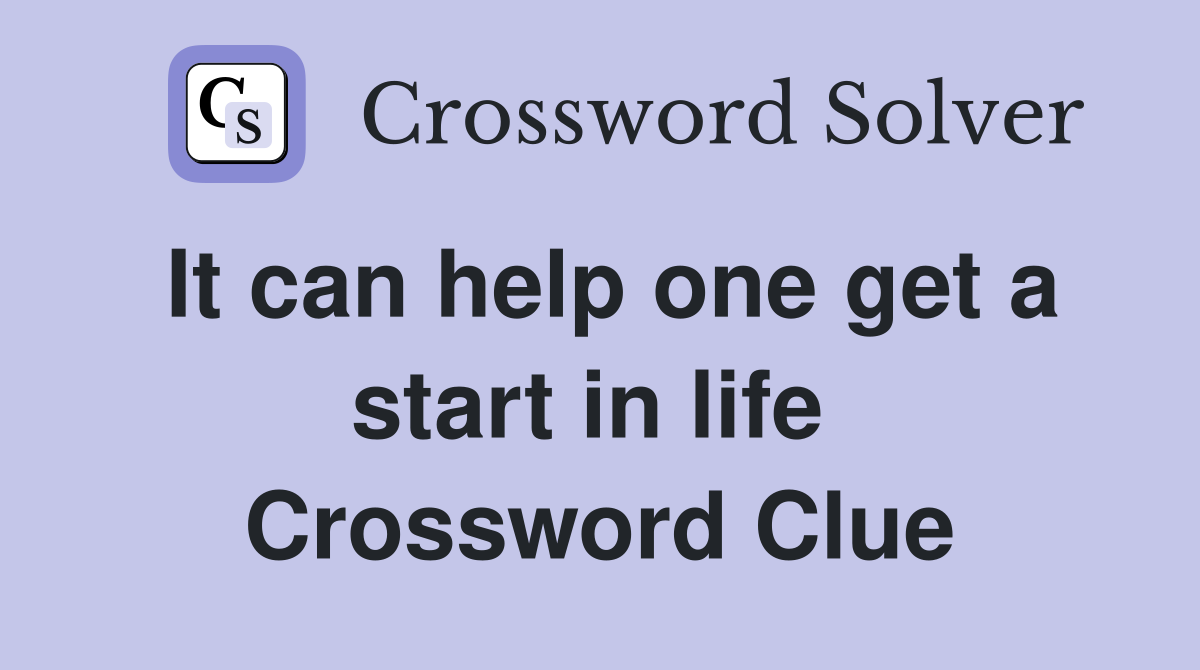 It can help one get a start in life  Crossword Clue