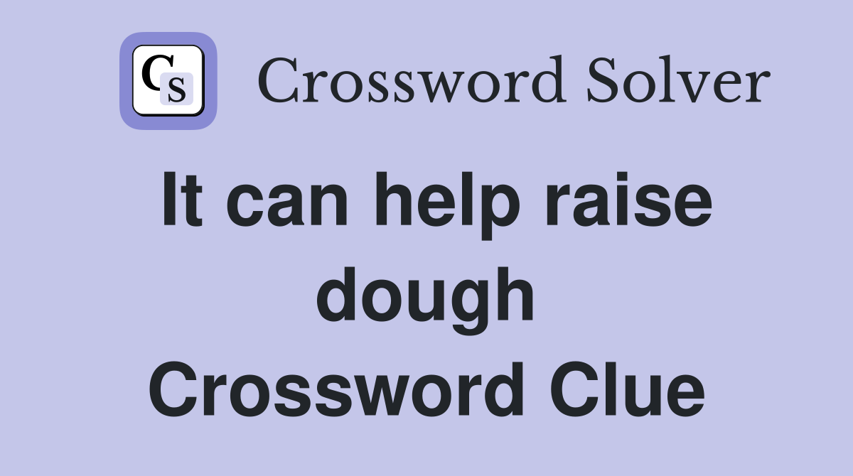 It can help raise dough Crossword Clue
