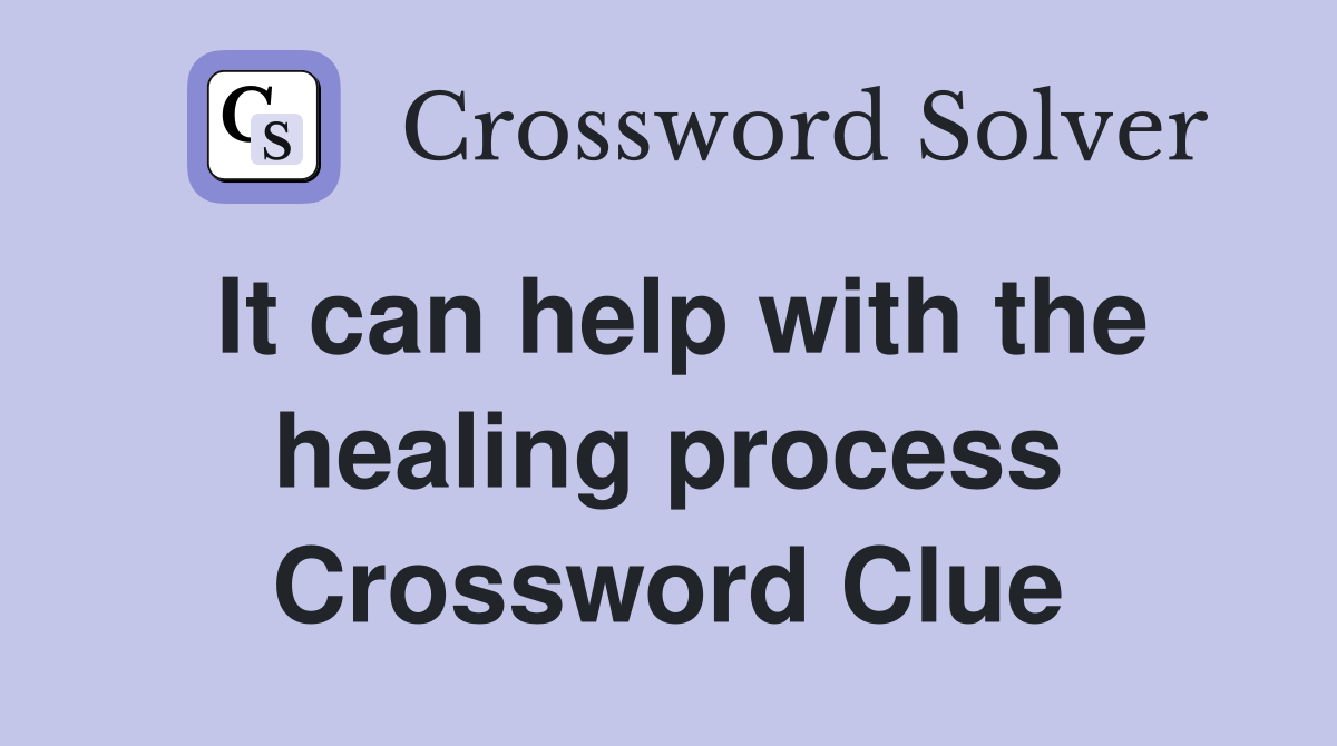 It can help with the healing process Crossword Clue