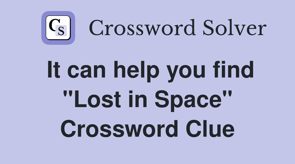 It can help you find "Lost in Space" Crossword Clue