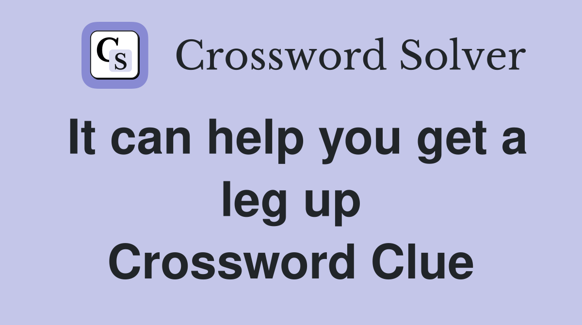It can help you get a leg up Crossword Clue