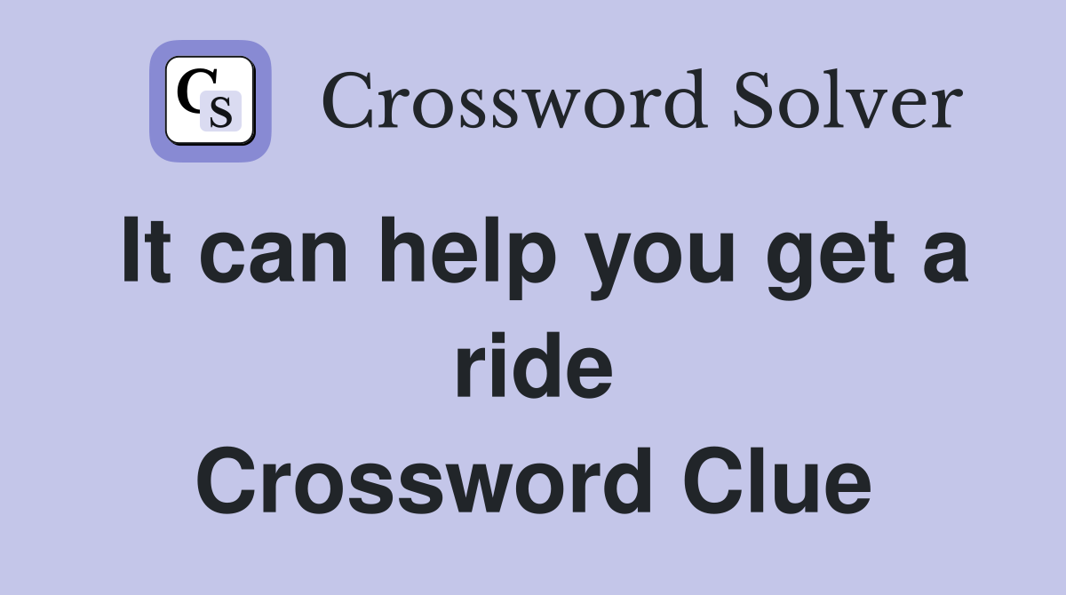 It can help you get a ride Crossword Clue