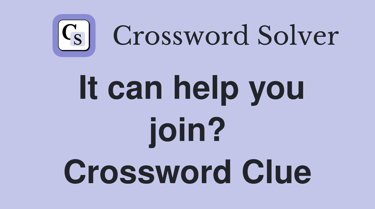It can help you join? Crossword Clue