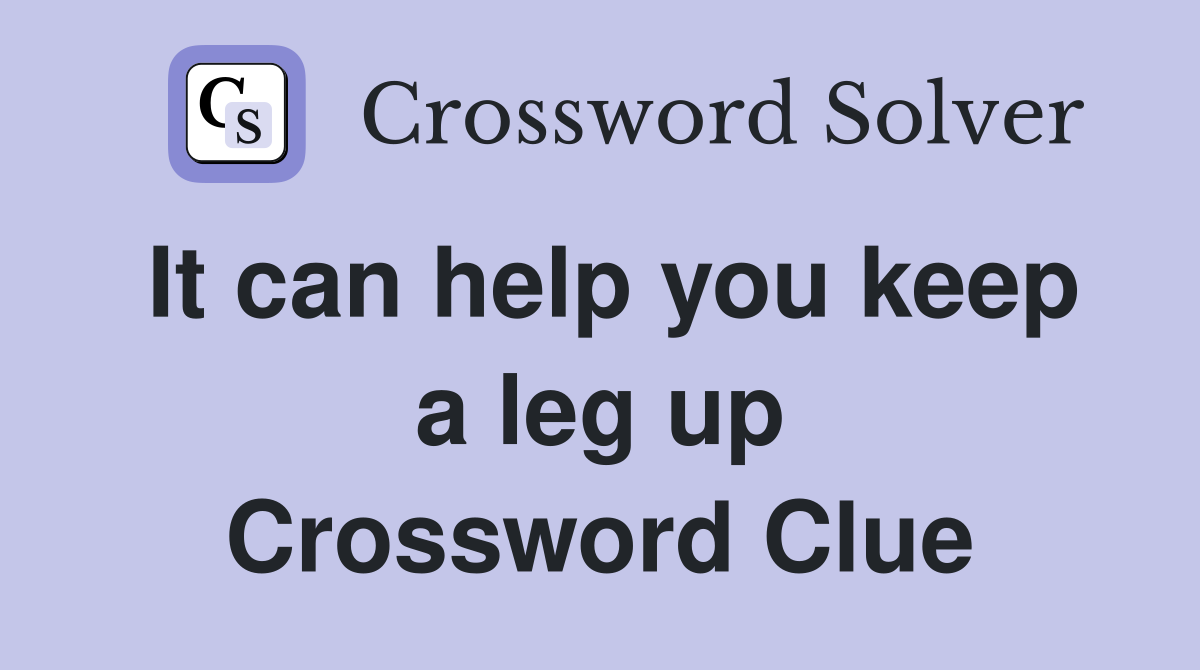 It can help you keep a leg up Crossword Clue