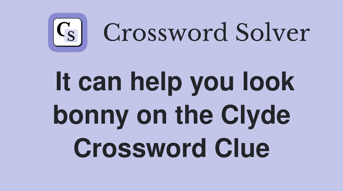 It can help you look bonny on the Clyde Crossword Clue