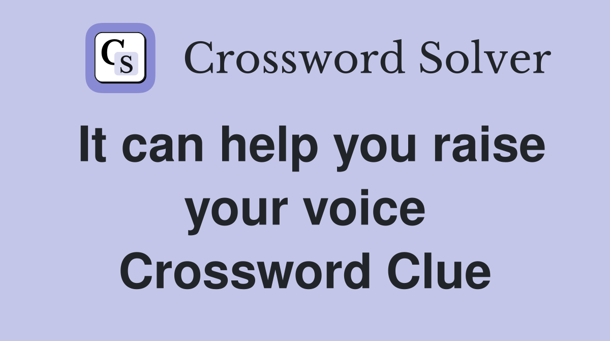 It can help you raise your voice Crossword Clue