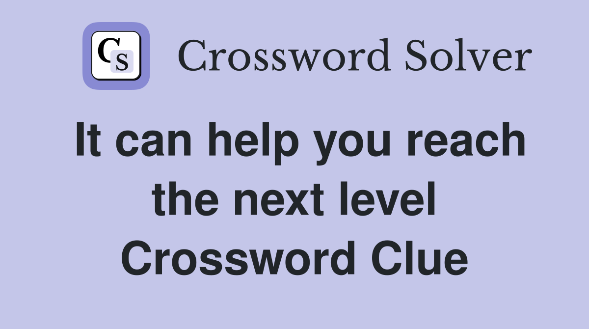 It can help you reach the next level Crossword Clue