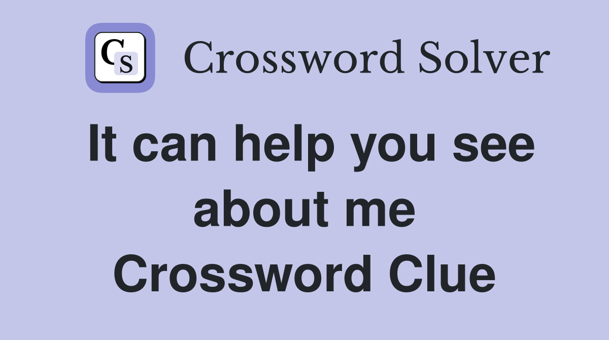 It can help you see about me Crossword Clue