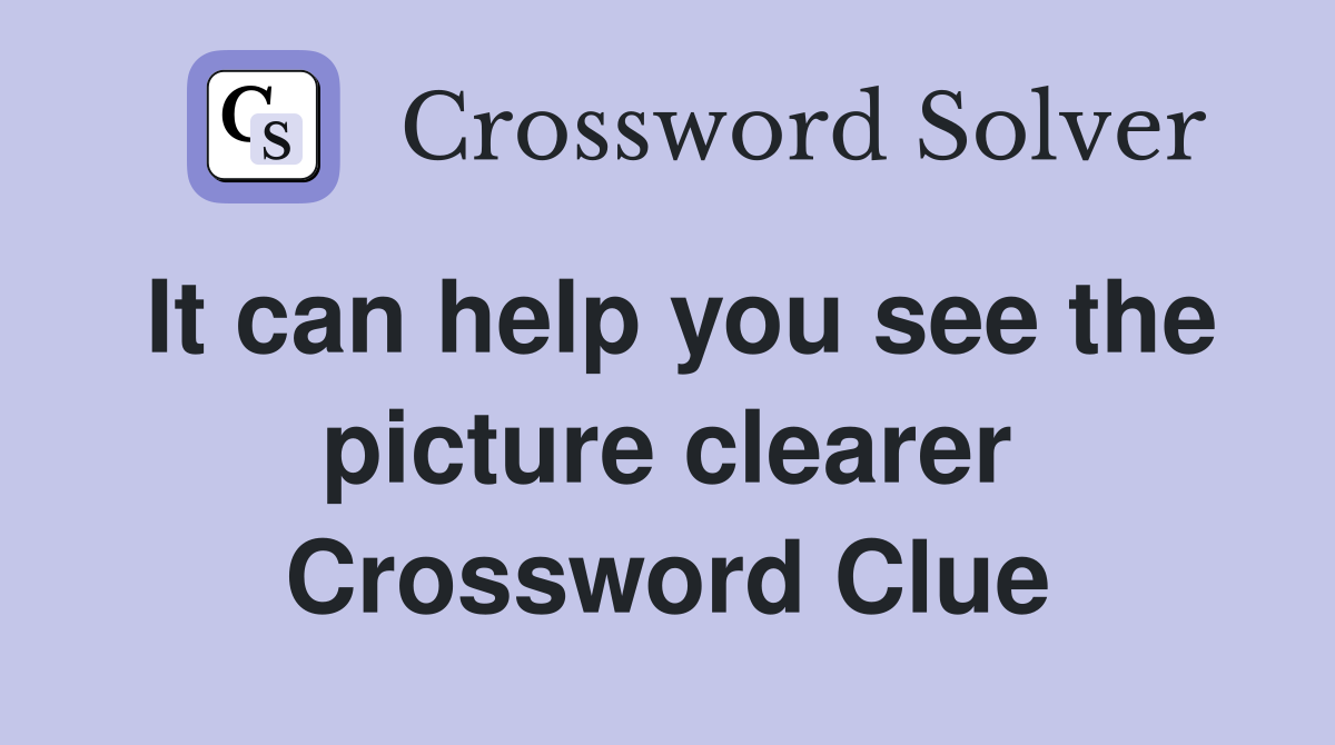 It can help you see the picture clearer Crossword Clue