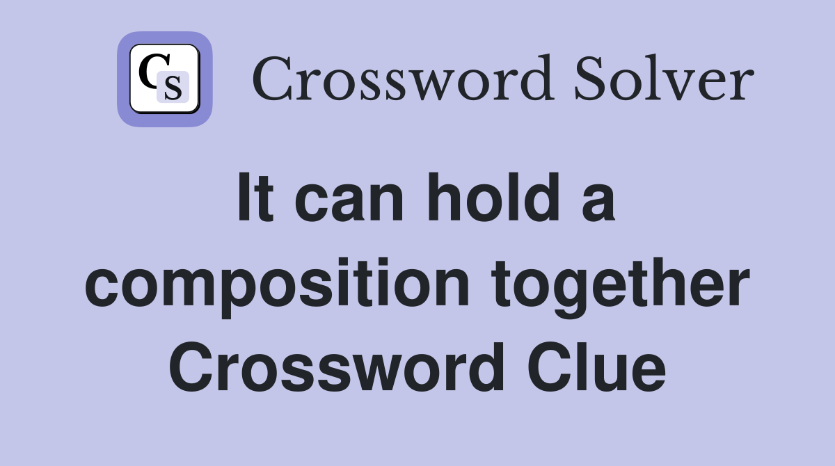 It can hold a composition together Crossword Clue
