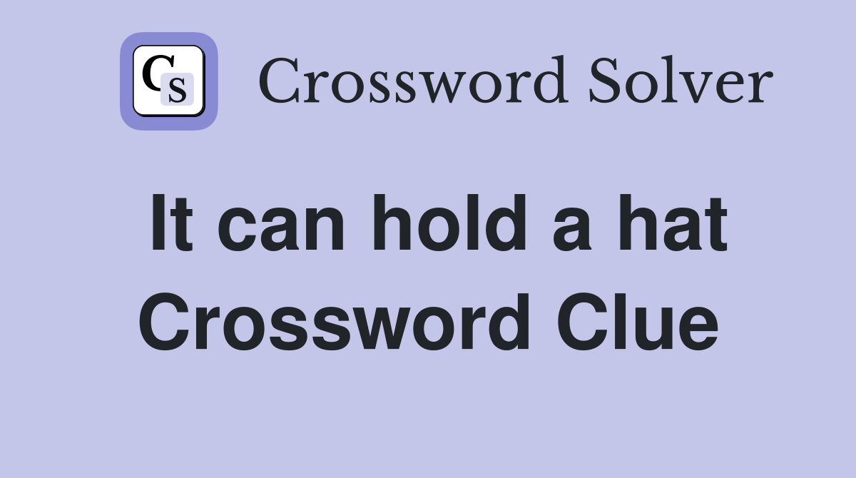 It can hold a hat Crossword Clue