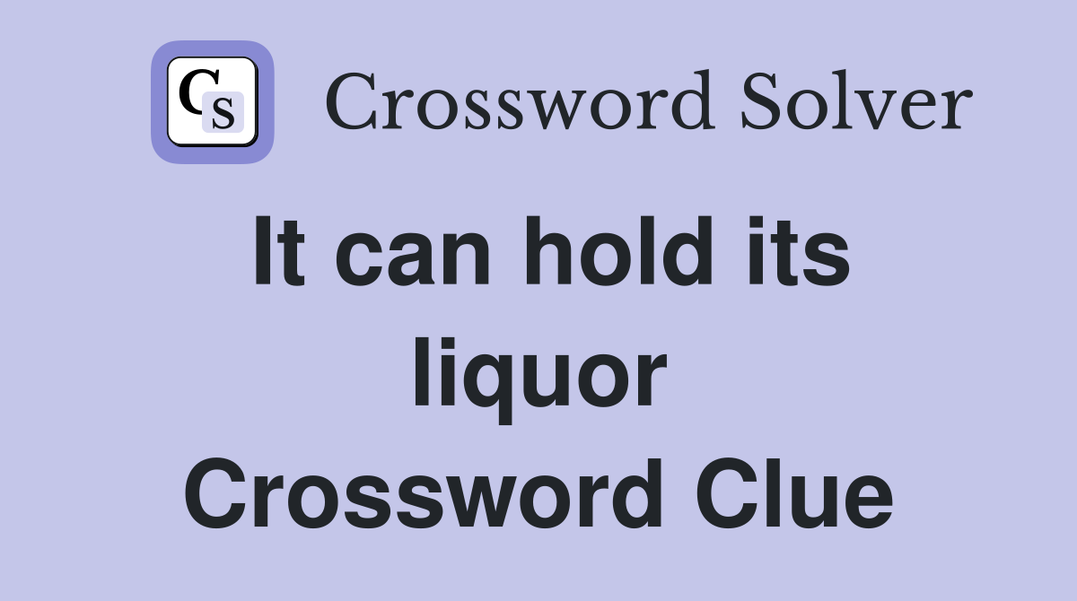 It can hold its liquor Crossword Clue