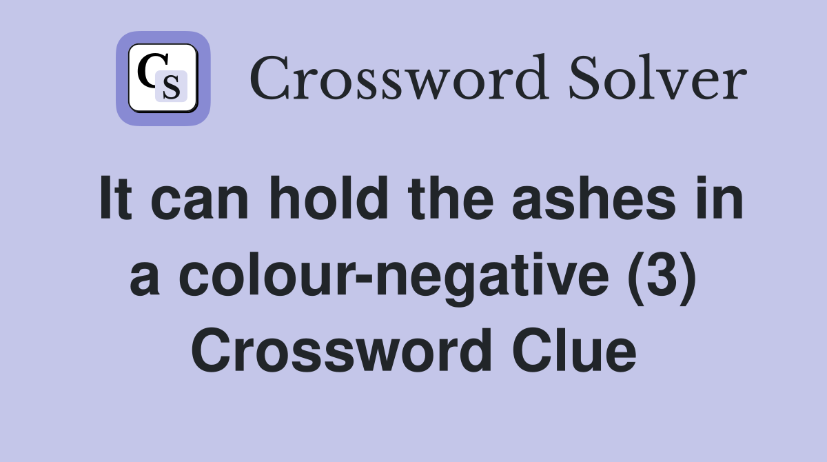 It can hold the ashes in a colour-negative (3) Crossword Clue