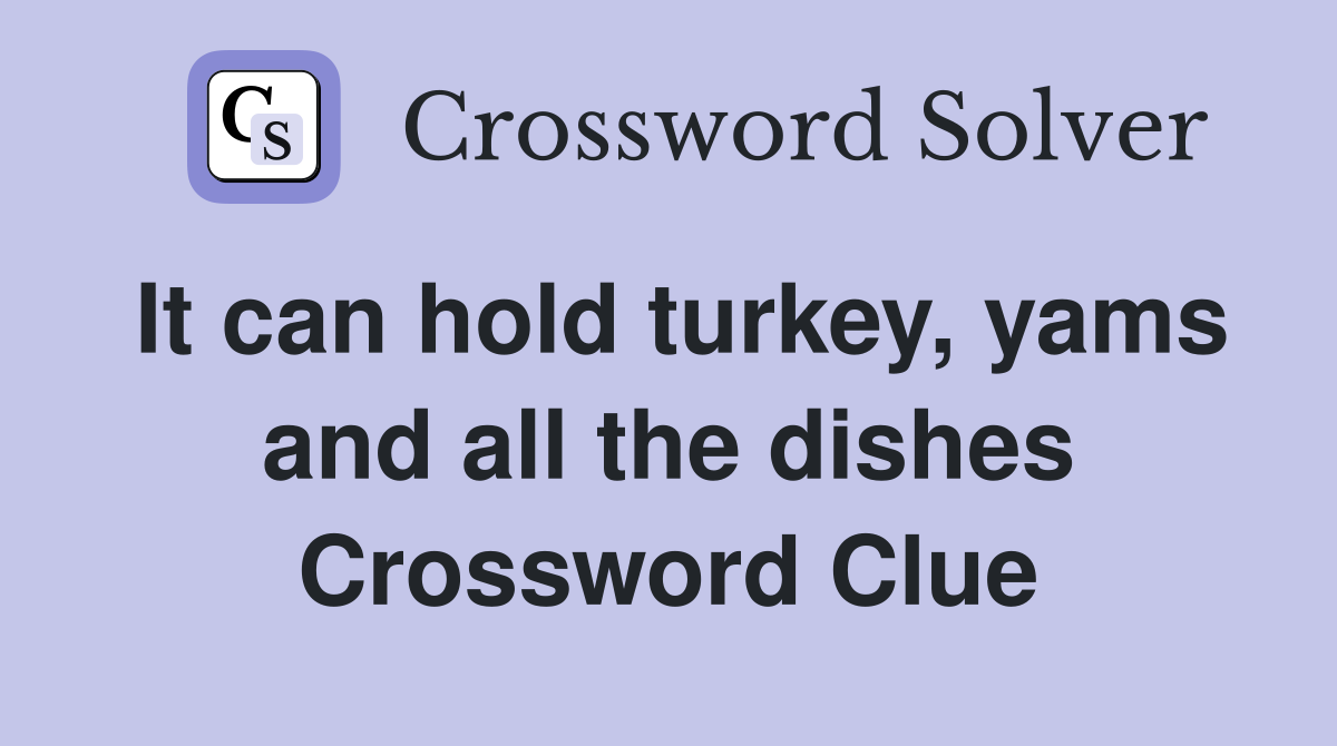 It can hold turkey, yams and all the dishes Crossword Clue