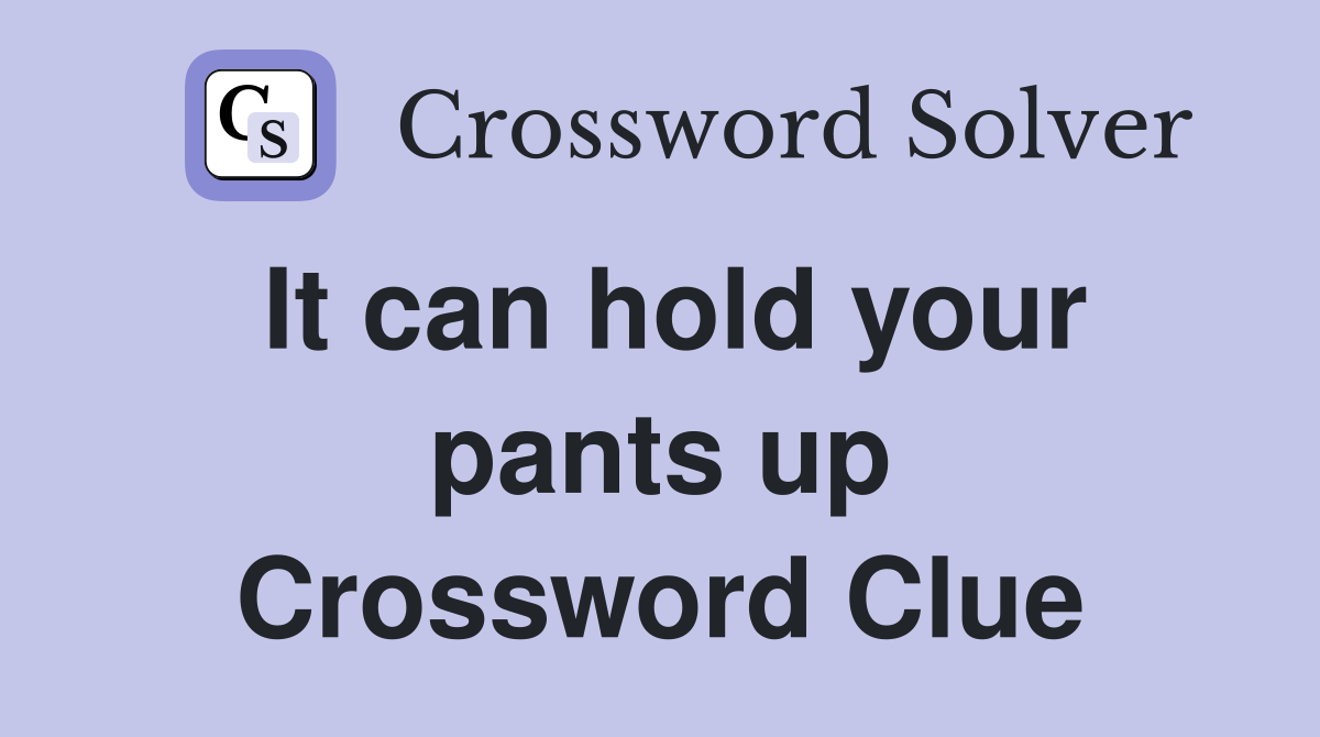 It can hold your pants up Crossword Clue