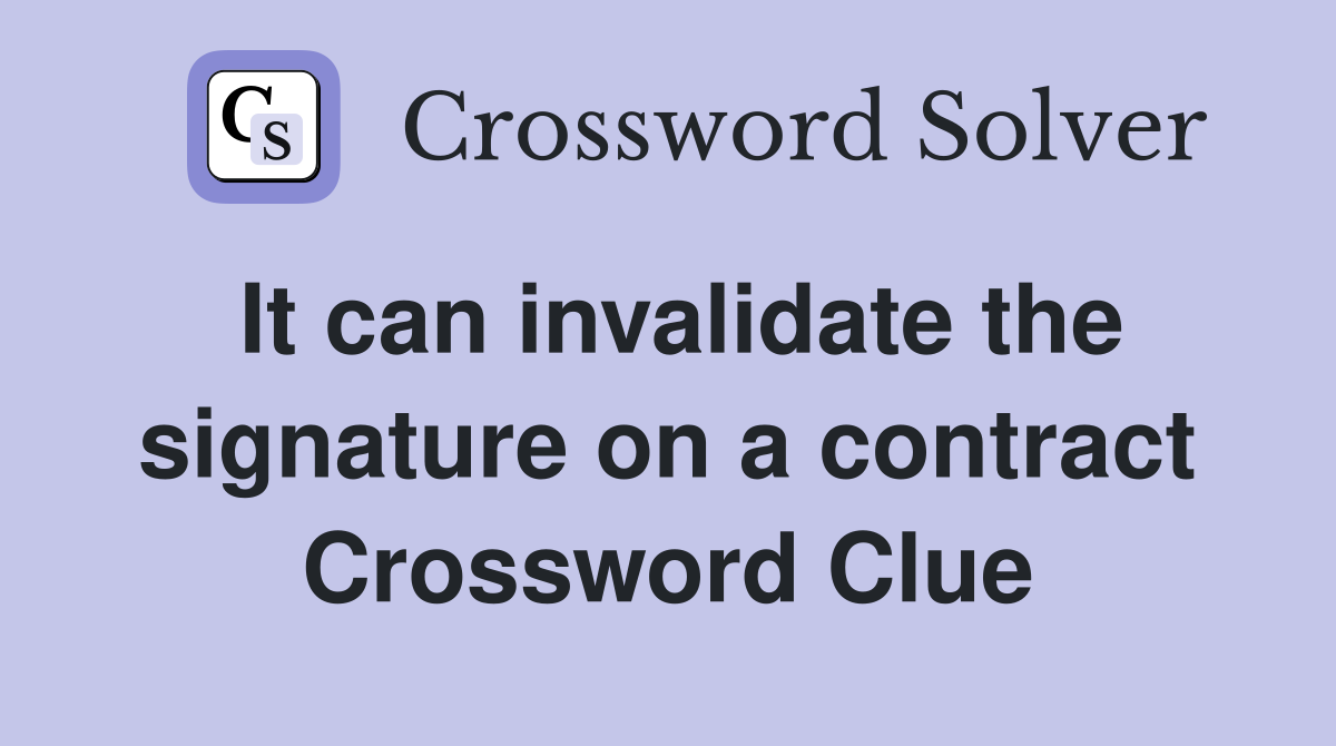 It can invalidate the signature on a contract Crossword Clue
