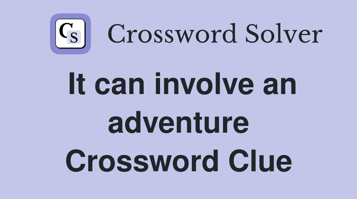 It can involve an adventure Crossword Clue