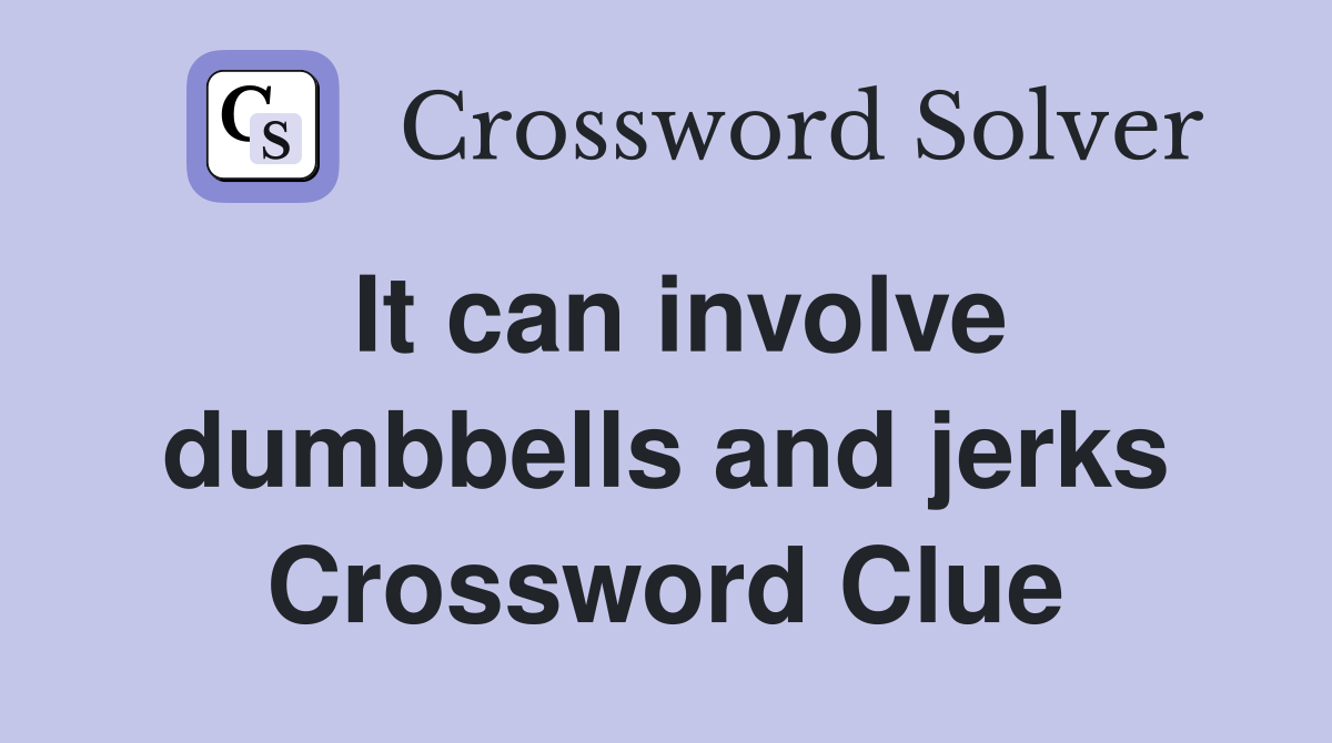 It can involve dumbbells and jerks Crossword Clue