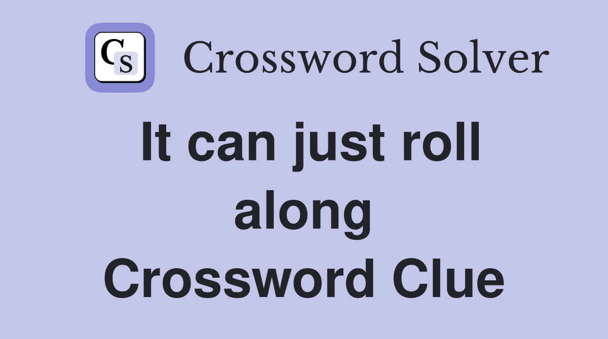 It can just roll along Crossword Clue