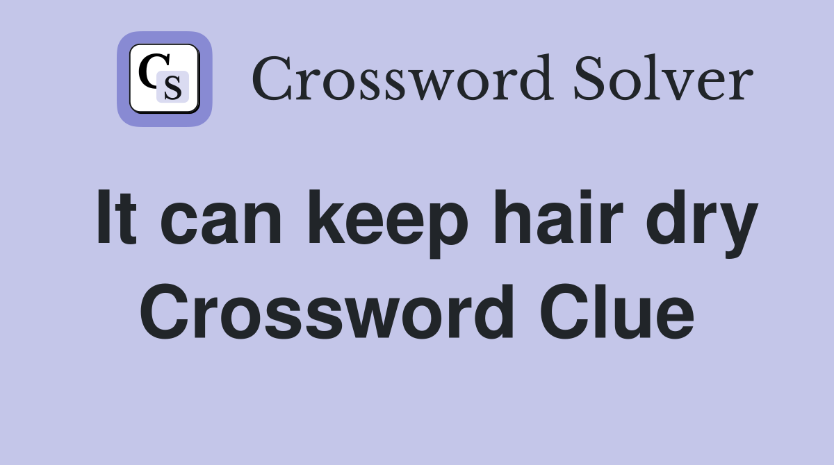 It can keep hair dry Crossword Clue