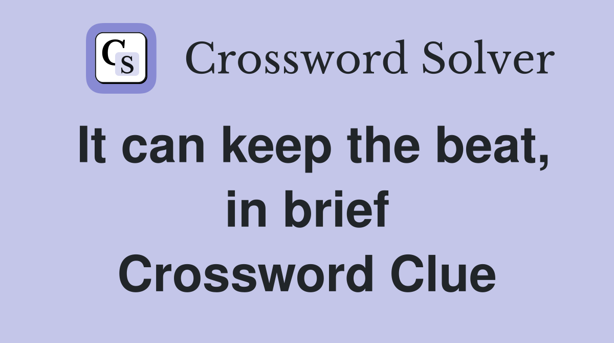 It can keep the beat, in brief Crossword Clue