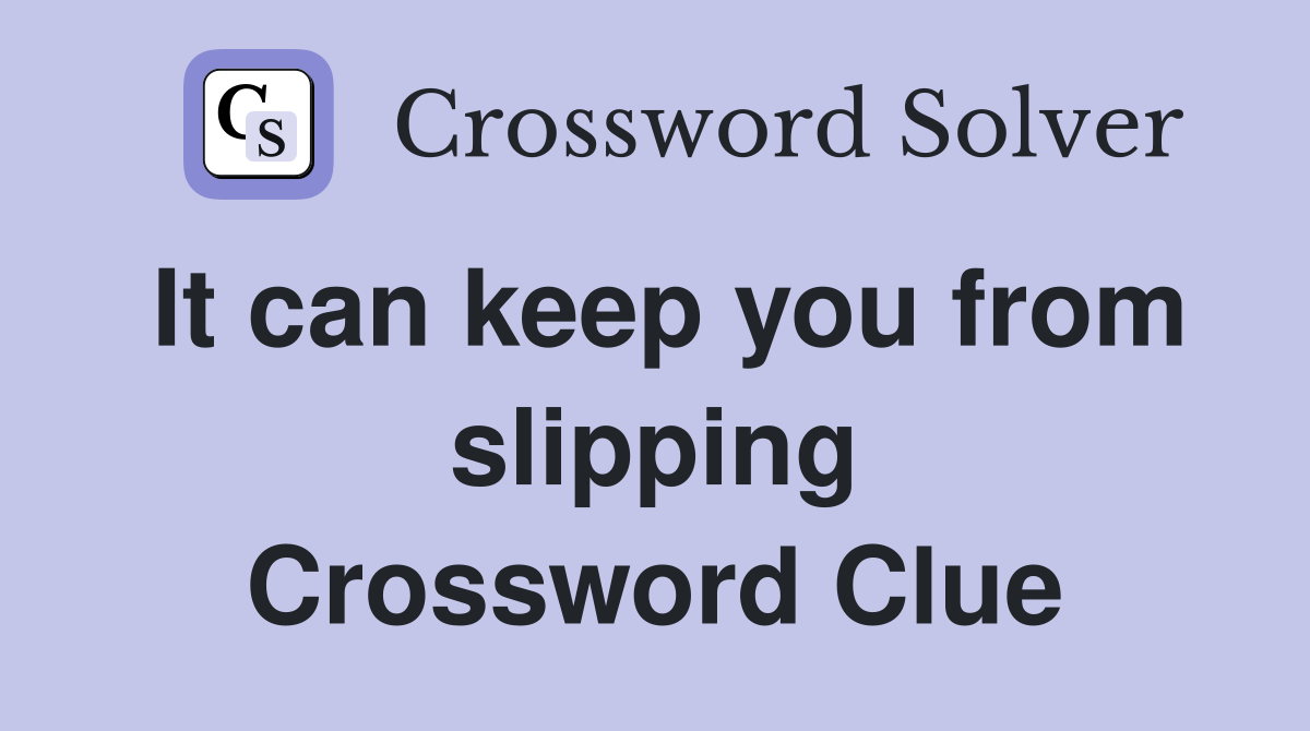 It can keep you from slipping Crossword Clue