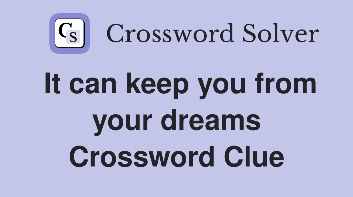 It can keep you from your dreams Crossword Clue