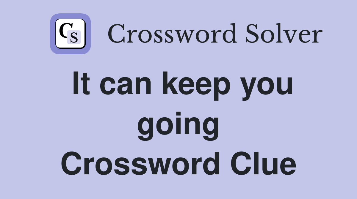 It can keep you going Crossword Clue