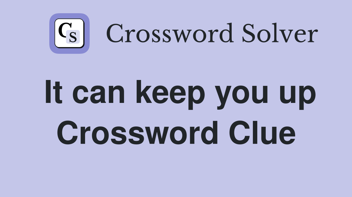 It can keep you up Crossword Clue