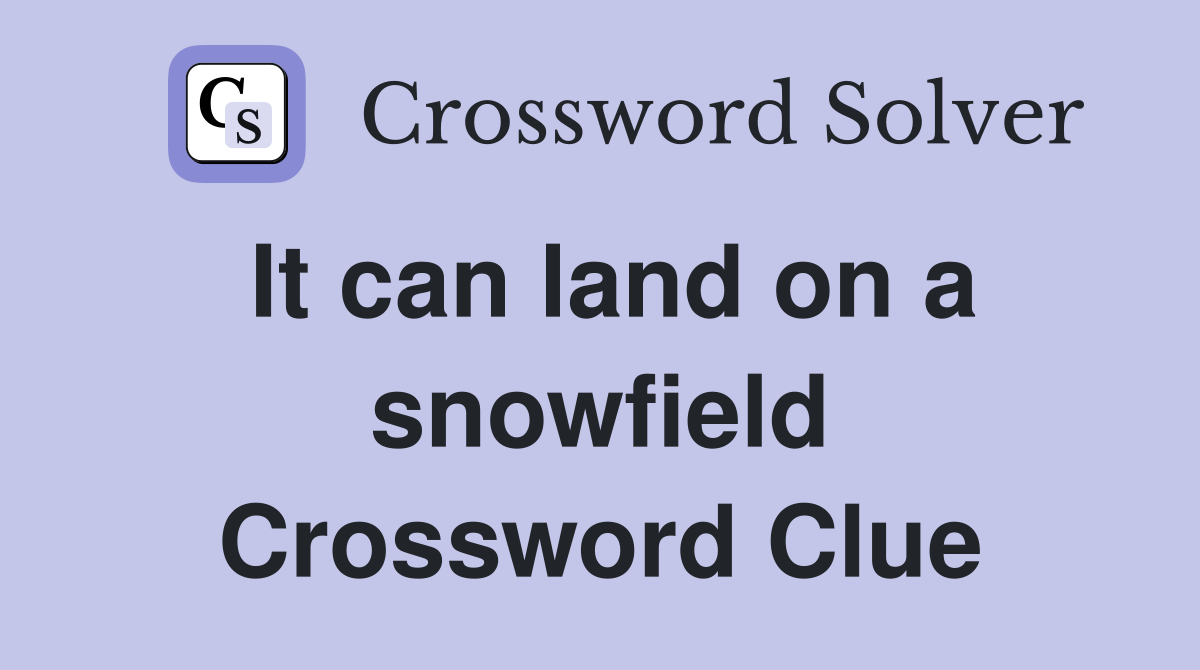It can land on a snowfield Crossword Clue