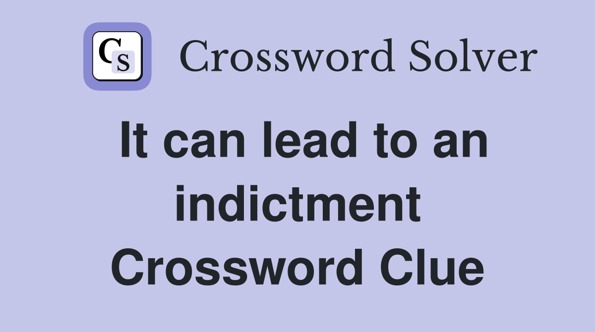 It can lead to an indictment Crossword Clue
