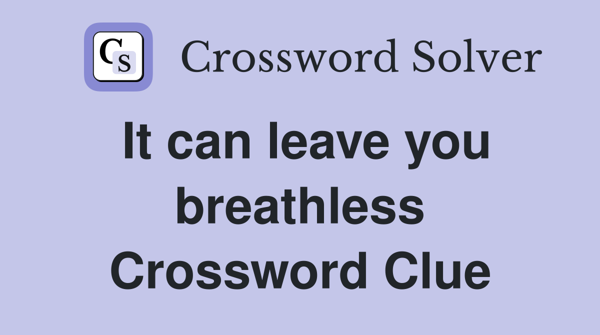 It can leave you breathless Crossword Clue