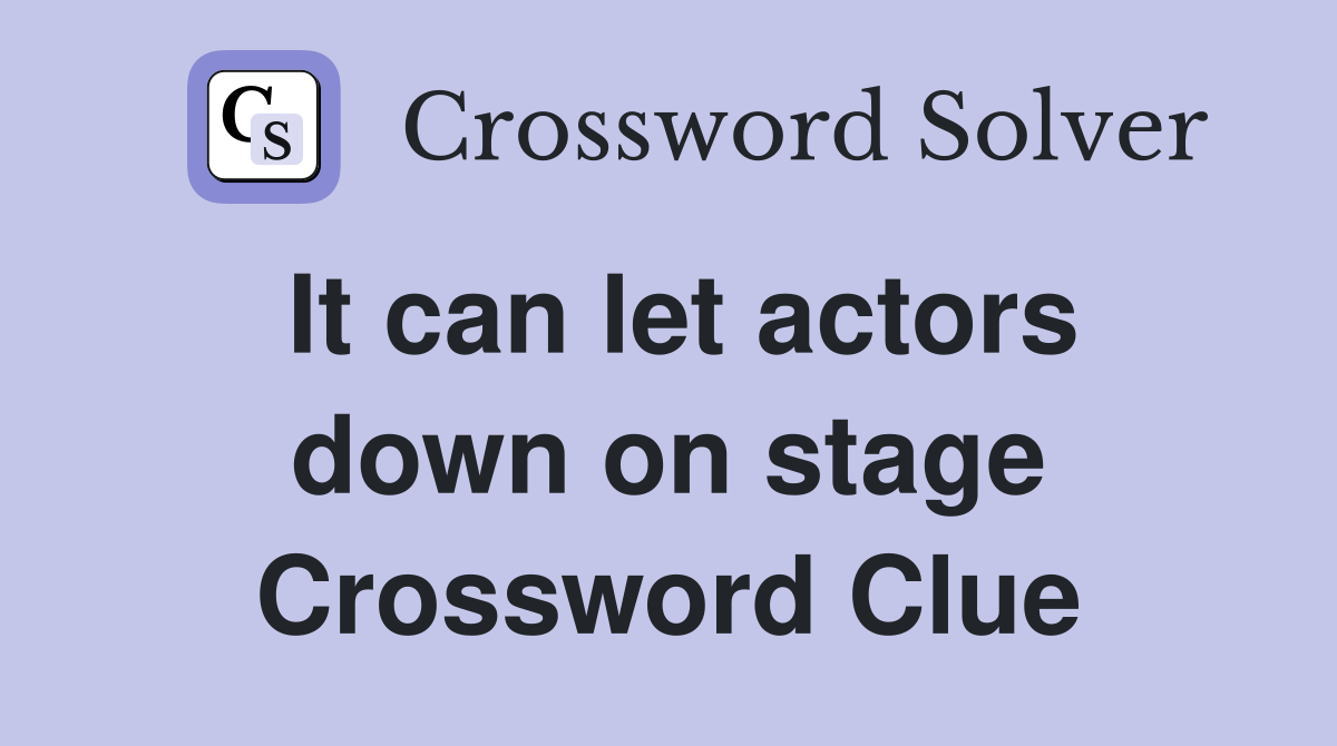 It can let actors down on stage Crossword Clue